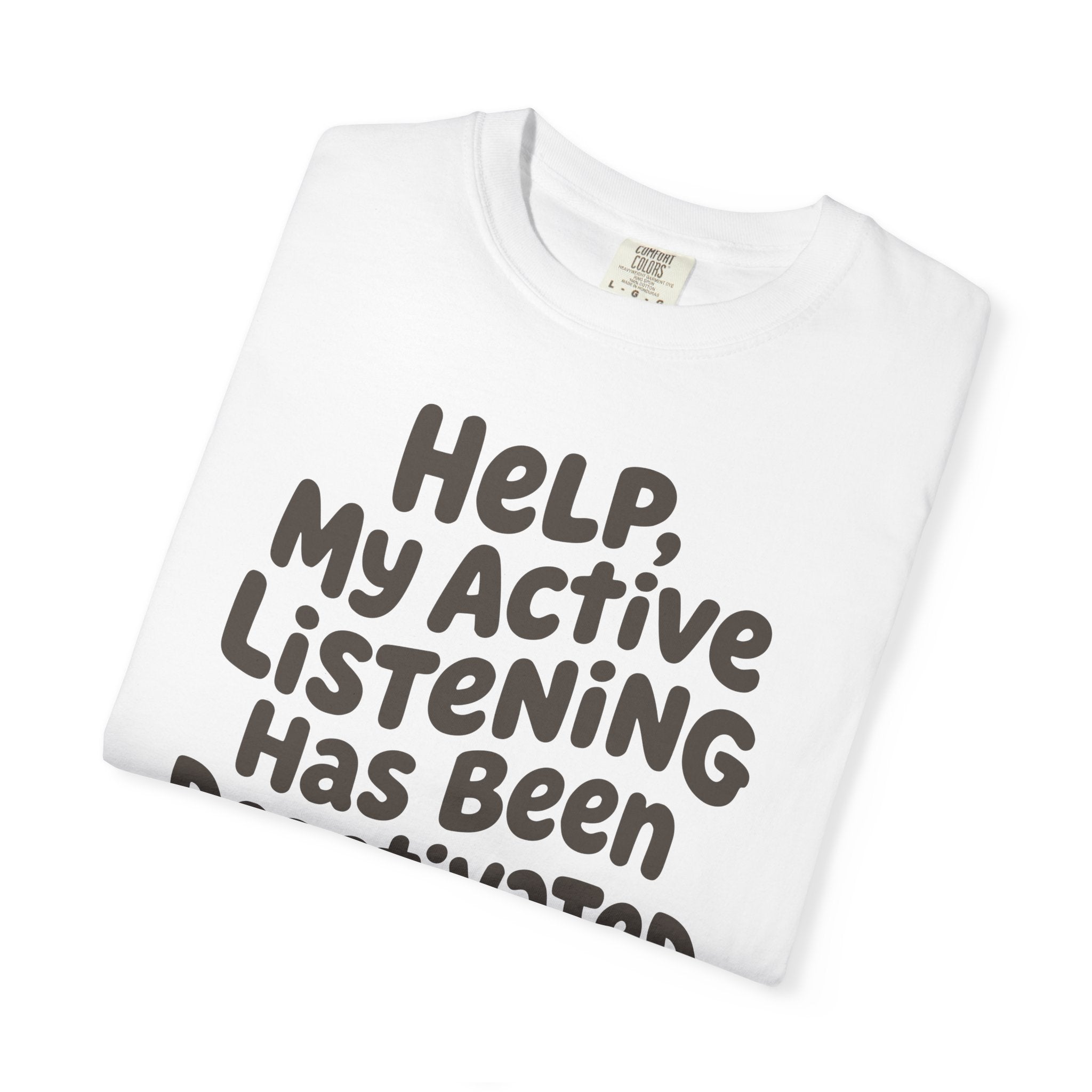 Help My Active Listening Has Been Deactivated T-shirt