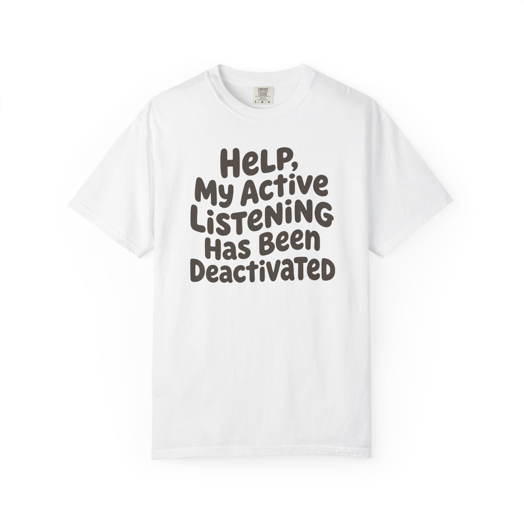 Help My Active Listening Has Been Deactivated T-shirt