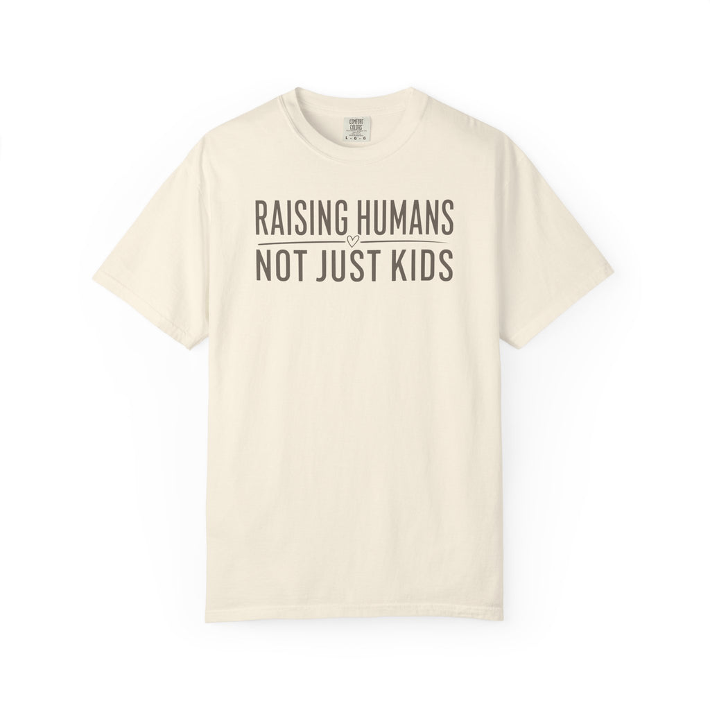 Raising Humans Not Just Kids T-shirt