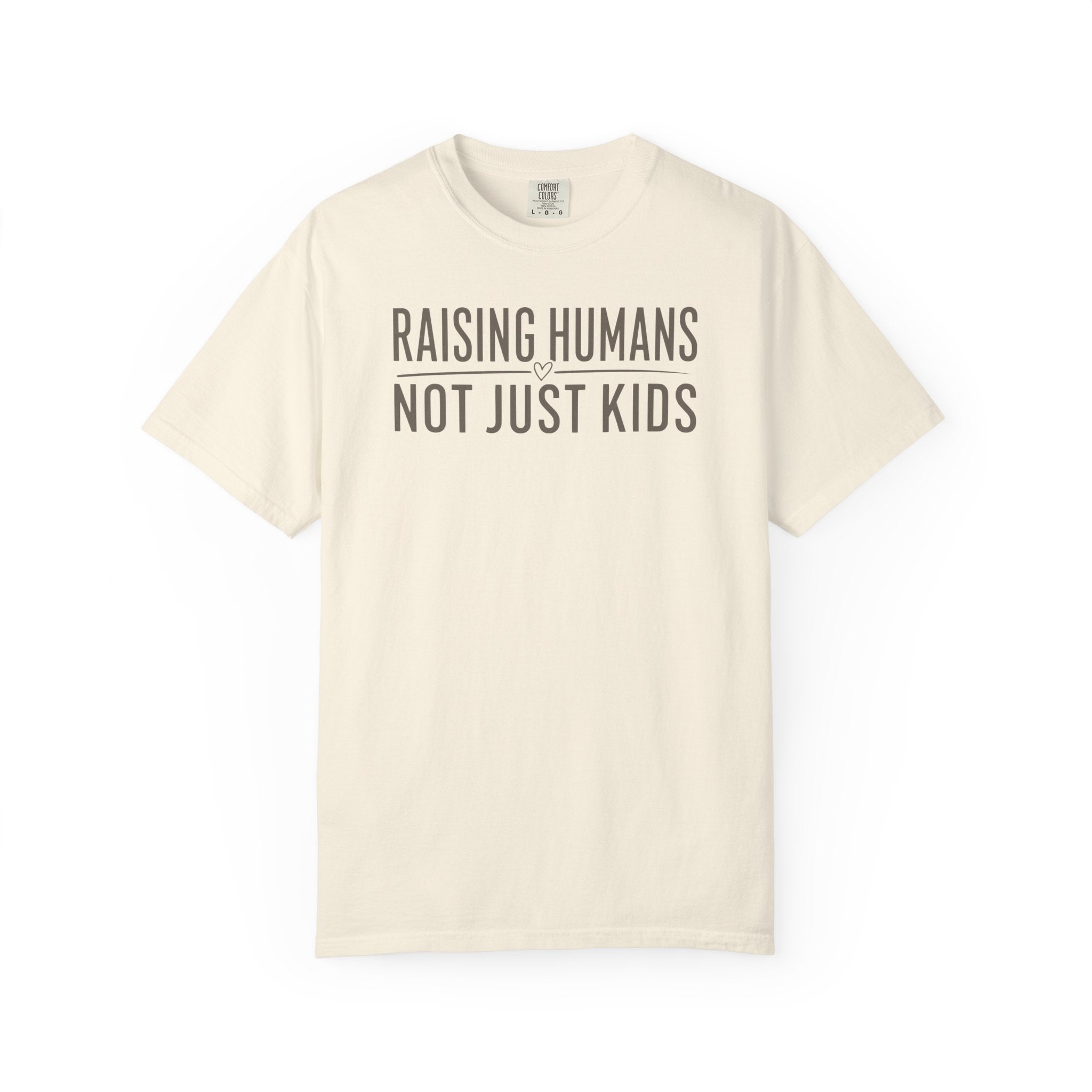 Raising Humans Not Just Kids T-shirt