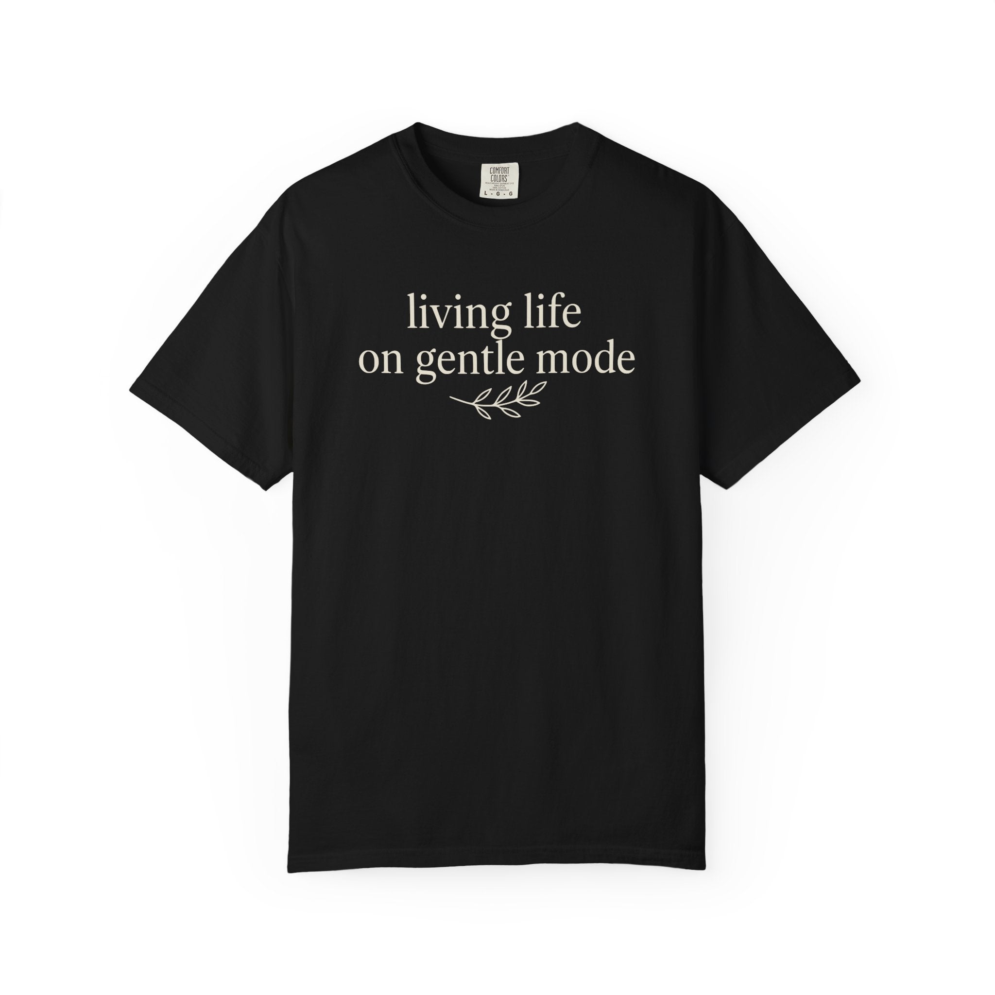 Living Life On Gentle Mode T-shirt