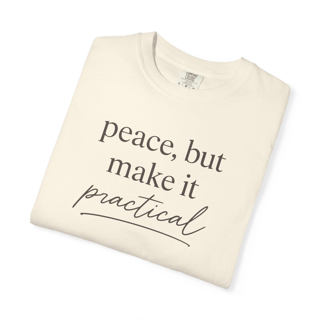 Peace But Make It Practical T-shirt