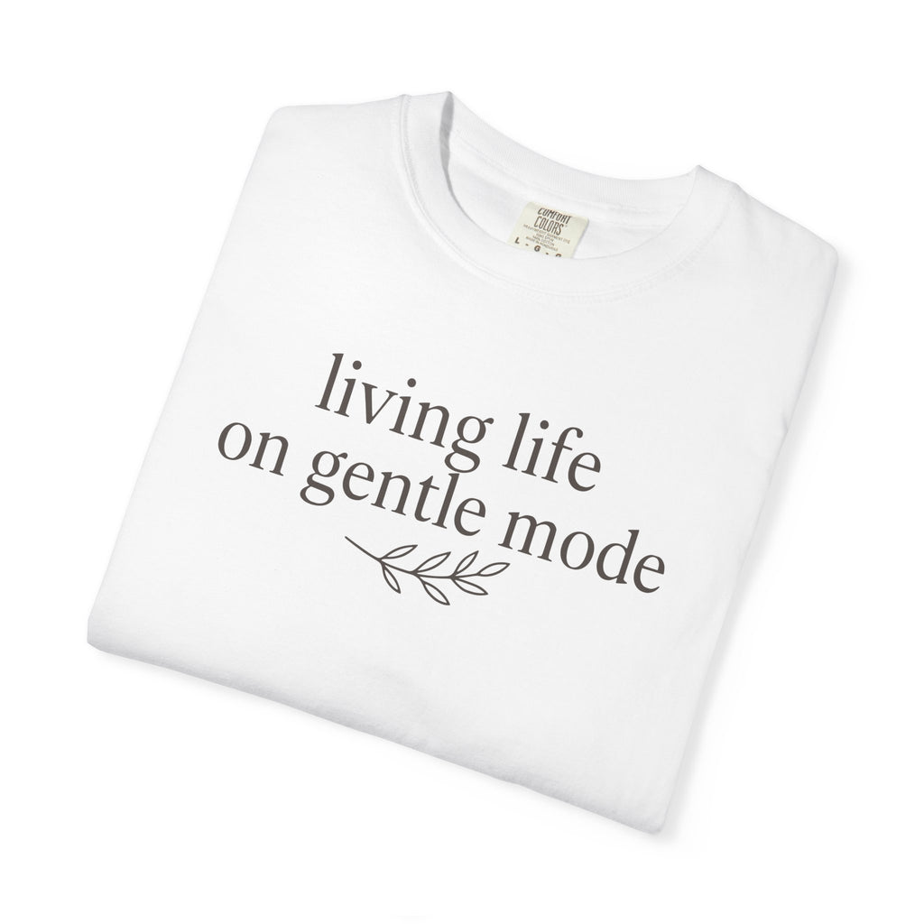 Living Life On Gentle Mode T-shirt