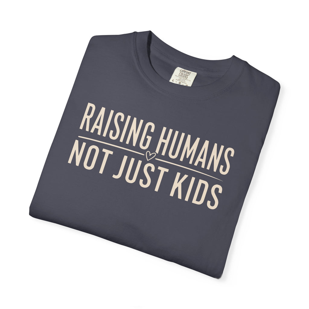 Raising Humans Not Just Kids T-shirt