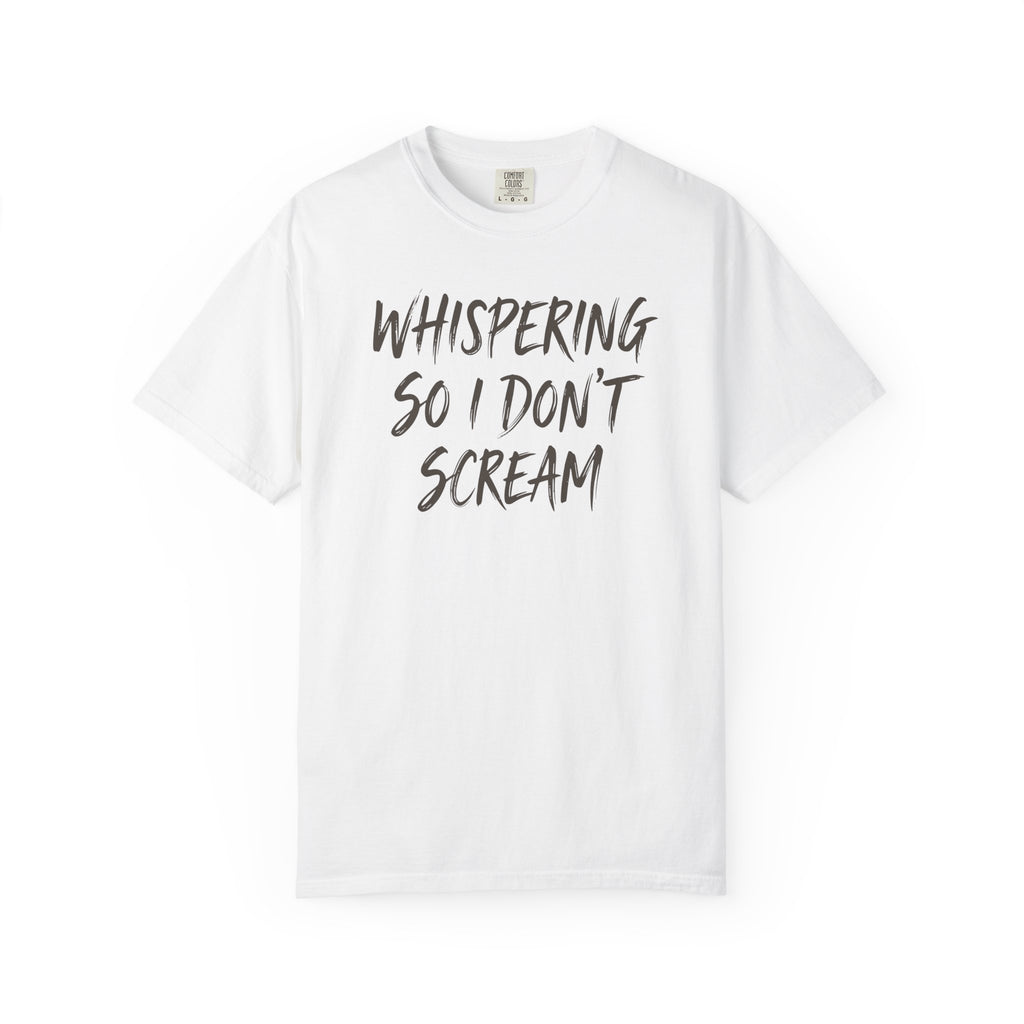 Whispering So I Don't Scream T-shirt