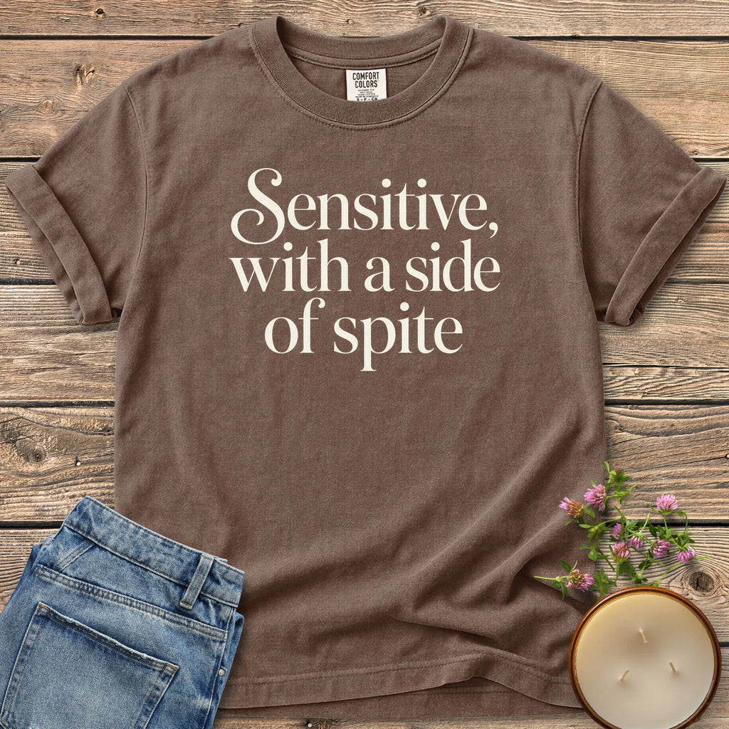 A Side of Spite t-shirt, Sensitive, with a side of spite in elegant script and serif type, on an Espresso Comfort Colors tee