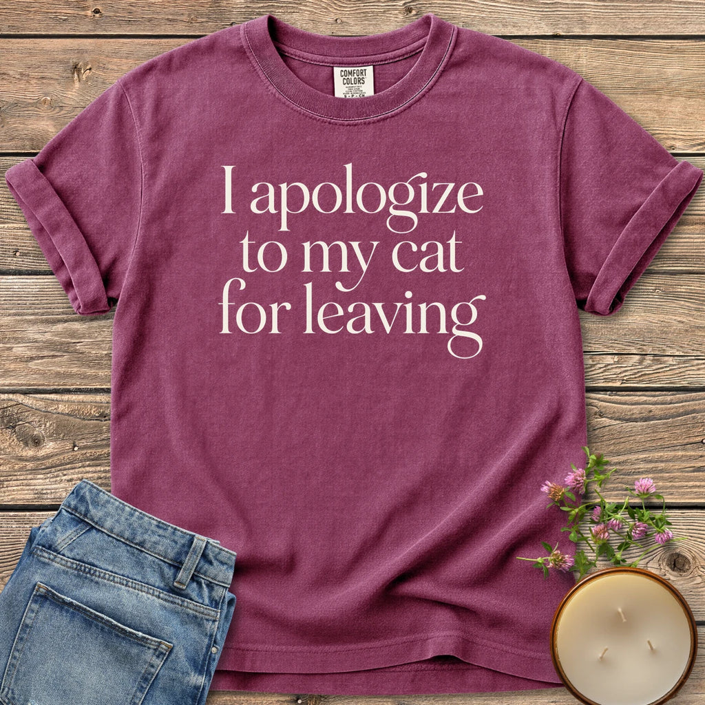 Apologize to My Cat t-shirt, I apologize to my cat for leaving in elegant serif type, on a Berry Comfort Colors tee