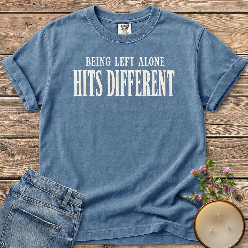 Being Left Alone Hits Different t-shirt, Being Left Alone Hits Different in distressed vintage type, on a Blue Jean Comfort Colors tee
