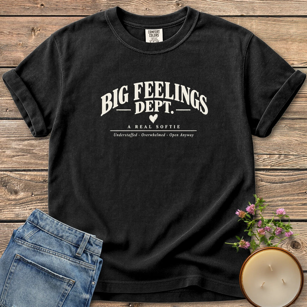 Big Feelings Dept t-shirt, Big Feelings Dept. A Real Softie with Understaffed, Overwhelmed, Open Anyway, on a Black Comfort Colors tee
