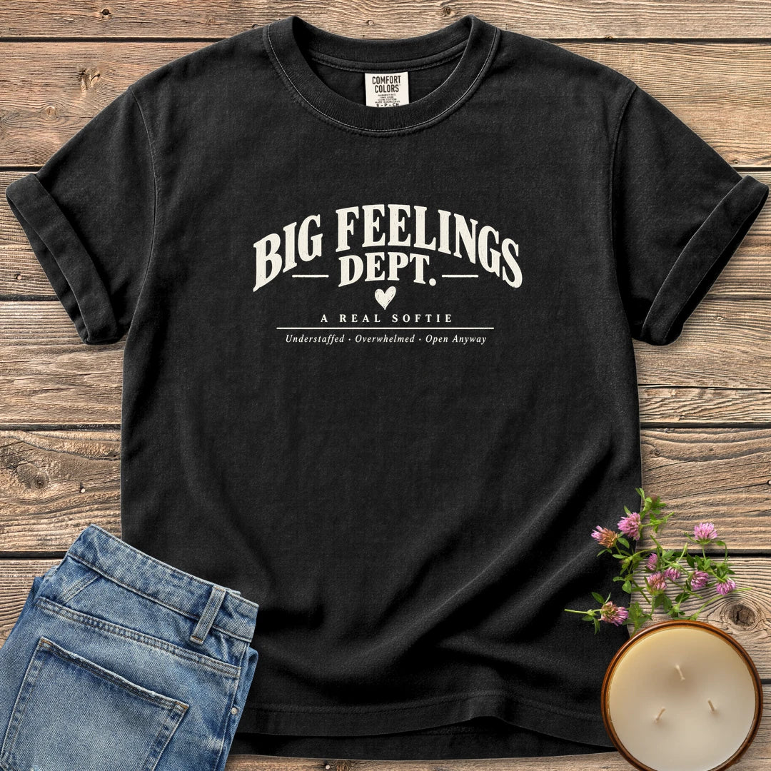 Big Feelings Dept t-shirt, Big Feelings Dept. A Real Softie with Understaffed, Overwhelmed, Open Anyway, on a Black Comfort Colors tee