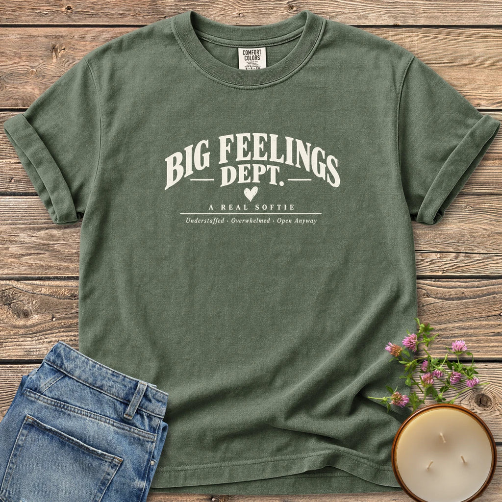 Big Feelings Dept t-shirt, Big Feelings Dept. A Real Softie with Understaffed, Overwhelmed, Open Anyway, on a Moss Comfort Colors tee