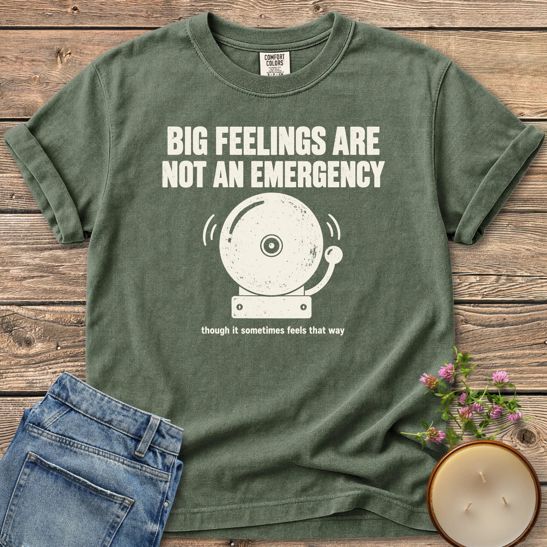 Big Feelings Not An Emergency t-shirt, Big Feelings Are Not An Emergency above a ringing alarm bell, on a Moss Comfort Colors tee