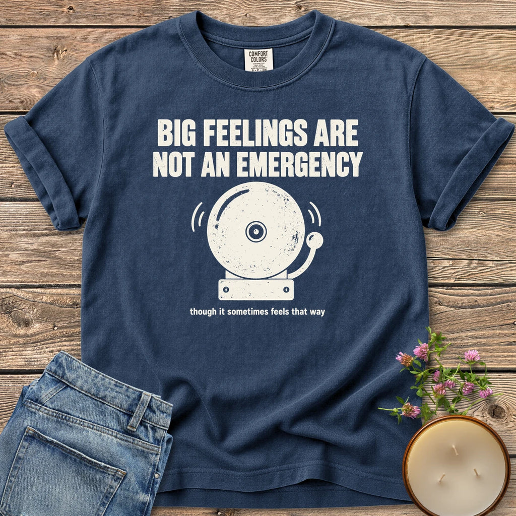 Big Feelings Not An Emergency t-shirt, Big Feelings Are Not An Emergency above a ringing alarm bell, on a Navy Comfort Colors tee