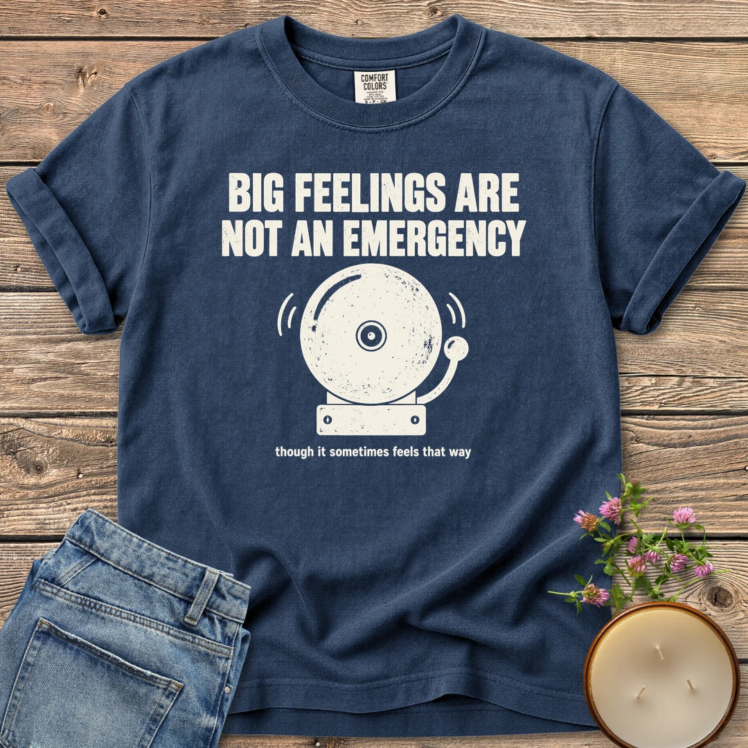 Big Feelings Not An Emergency t-shirt, Big Feelings Are Not An Emergency above a ringing alarm bell, on a Navy Comfort Colors tee