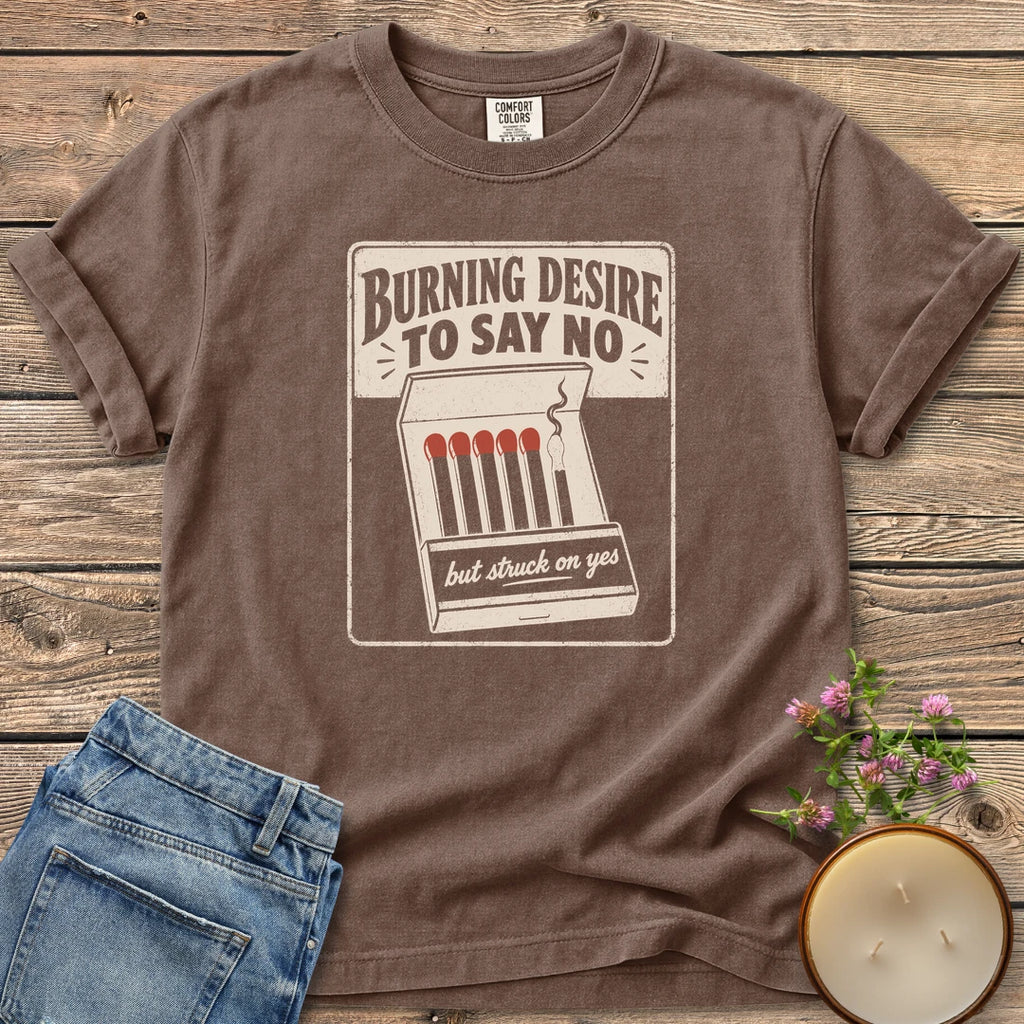 Burning Desire To Say No t-shirt, a vintage matchbook reading Burning Desire To Say No with but struck on yes, on an Espresso Comfort Colors tee