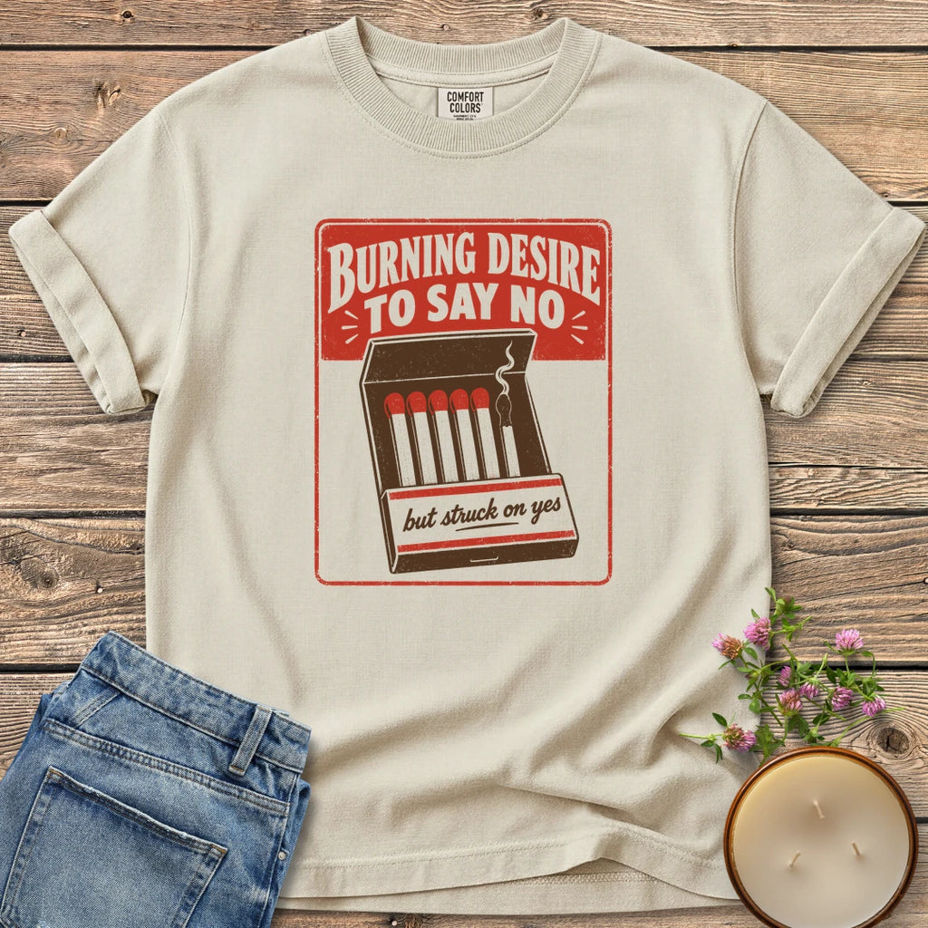 Burning Desire To Say No t-shirt, a vintage matchbook reading Burning Desire To Say No with but struck on yes, on an Ivory Comfort Colors tee