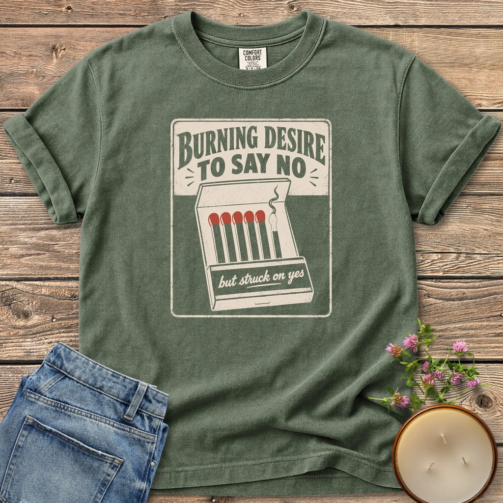 Burning Desire To Say No t-shirt, a vintage matchbook reading Burning Desire To Say No with but struck on yes, on a Moss Comfort Colors tee