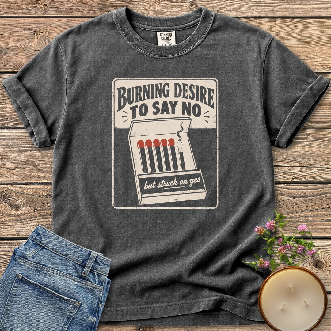 Burning Desire To Say No t-shirt, a vintage matchbook reading Burning Desire To Say No with but struck on yes, on a Pepper Comfort Colors tee