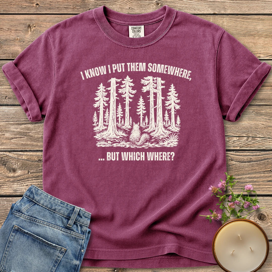 But Which Where t-shirt, a squirrel looking into a big forest between I Know I Put Them Somewhere and ... But Which Where?, on a Berry Comfort Colors tee