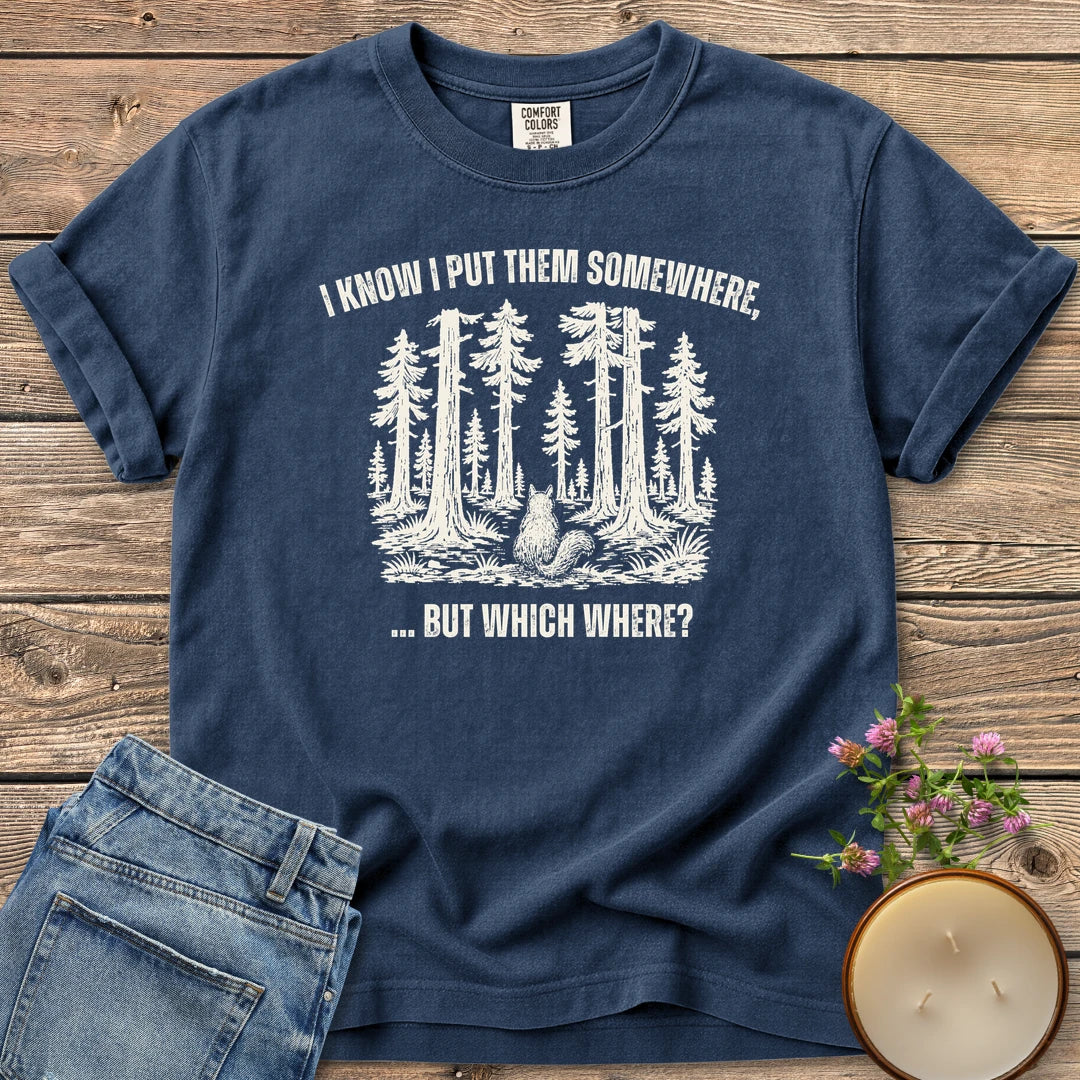 But Which Where t-shirt, a squirrel looking into a big forest between I Know I Put Them Somewhere and ... But Which Where?, on a Navy Comfort Colors tee