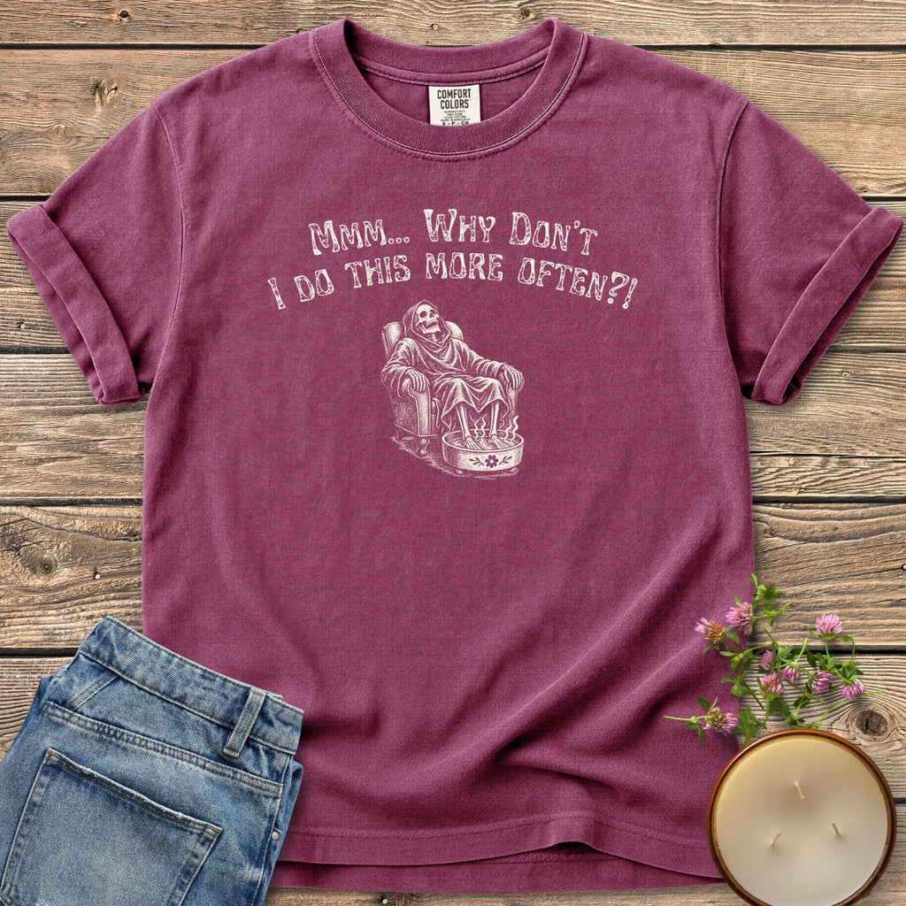 Do This More Often t-shirt, a grim reaper soaking his feet in an armchair under Mmm... Why Don't I Do This More Often?!, on a Berry Comfort Colors tee