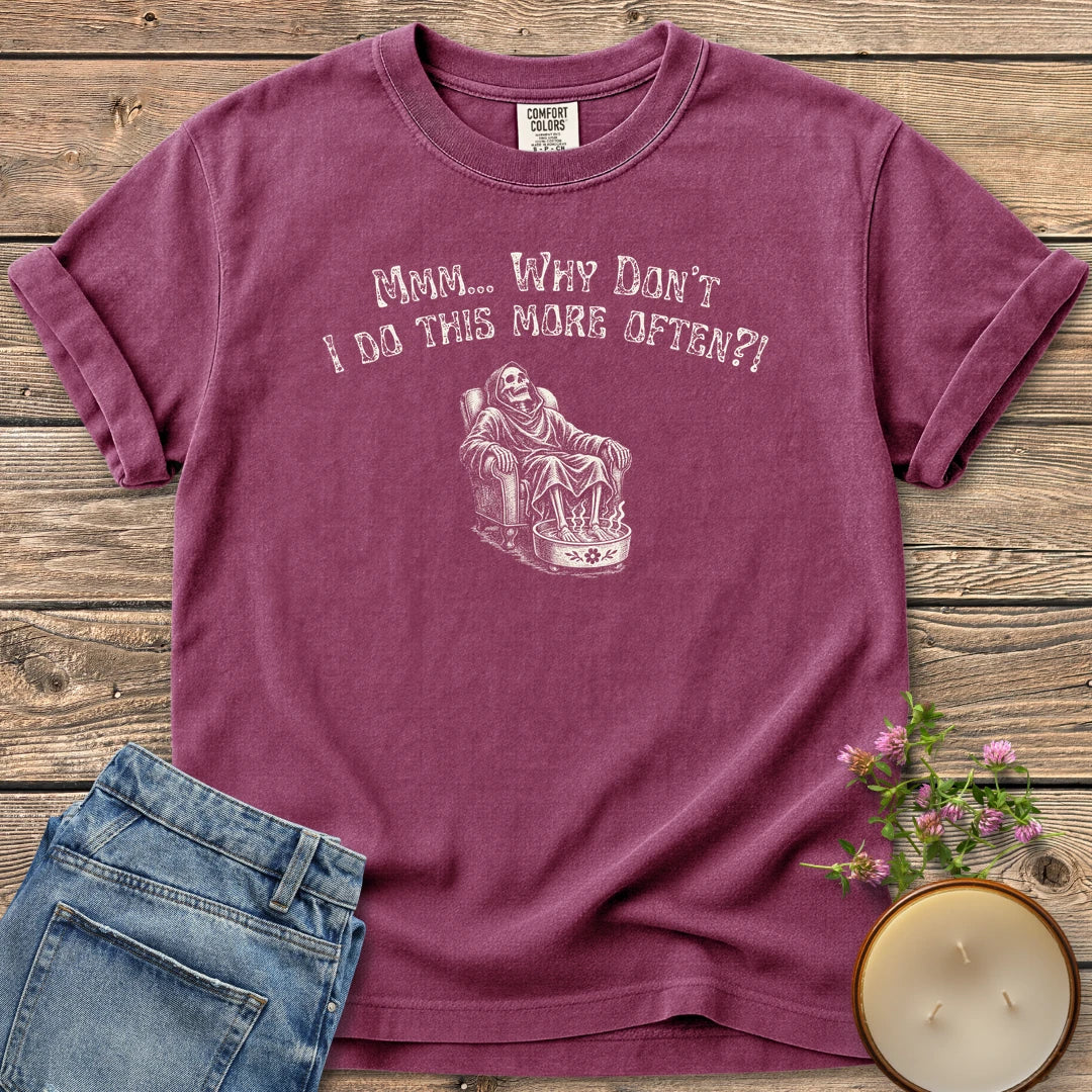 Do This More Often t-shirt, a grim reaper soaking his feet in an armchair under Mmm... Why Don't I Do This More Often?!, on a Berry Comfort Colors tee