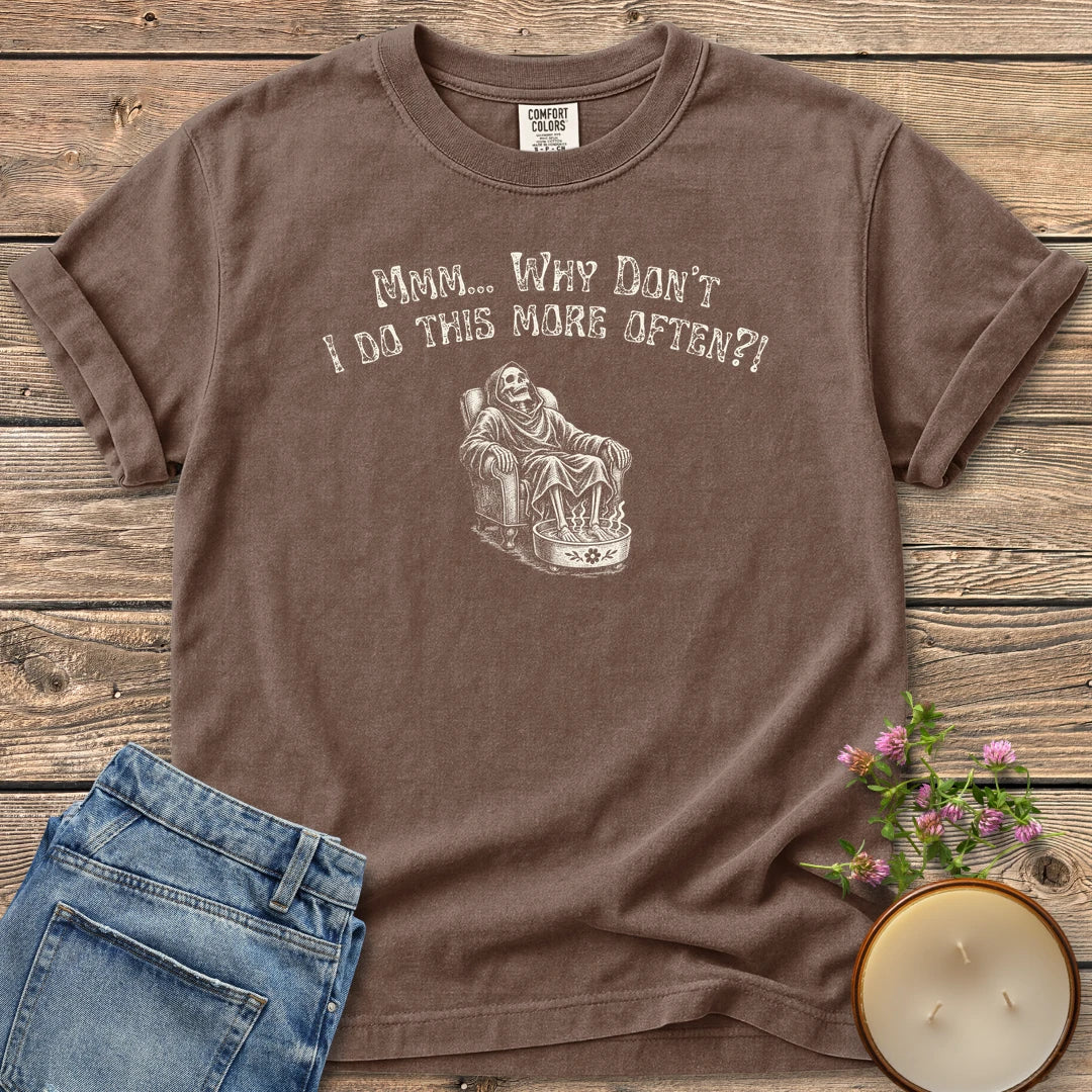 Do This More Often t-shirt, a grim reaper soaking his feet in an armchair under Mmm... Why Don't I Do This More Often?!, on an Espresso Comfort Colors tee