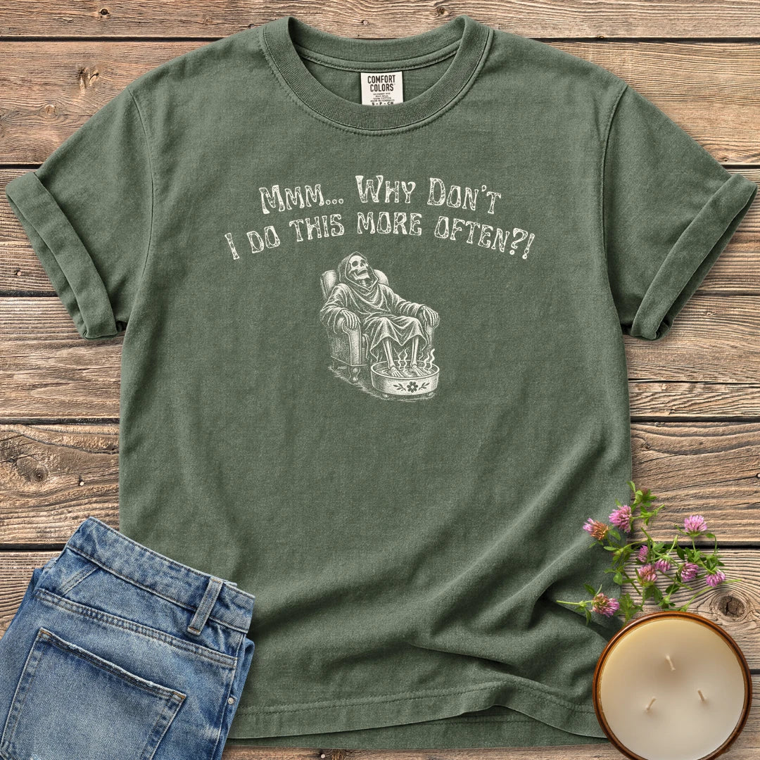 Do This More Often t-shirt, a grim reaper soaking his feet in an armchair under Mmm... Why Don't I Do This More Often?!, on a Moss Comfort Colors tee