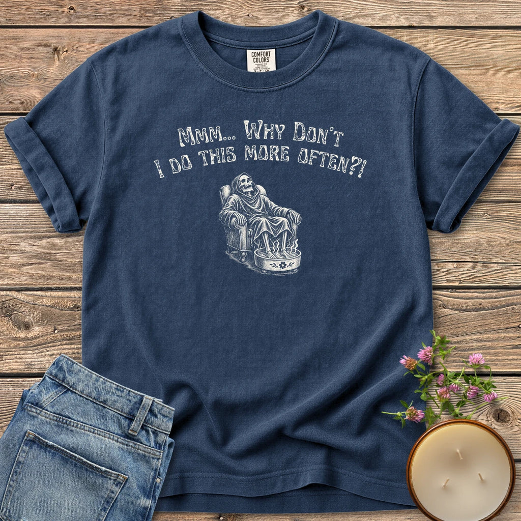 Do This More Often t-shirt, a grim reaper soaking his feet in an armchair under Mmm... Why Don't I Do This More Often?!, on a Navy Comfort Colors tee