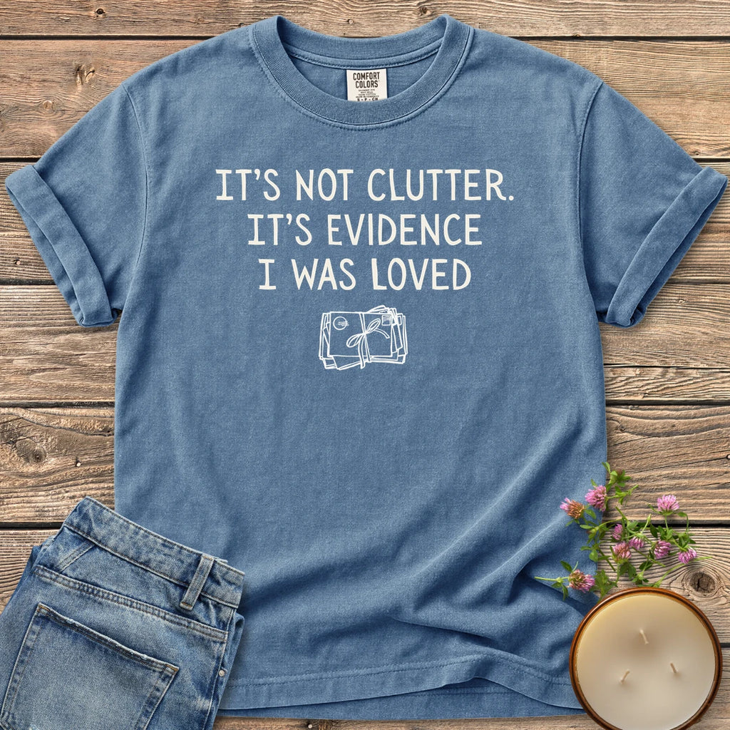 Evidence I Was Loved t-shirt, It's Not Clutter. It's Evidence I Was Loved with a tied bundle of letters, on a Blue Jean Comfort Colors tee
