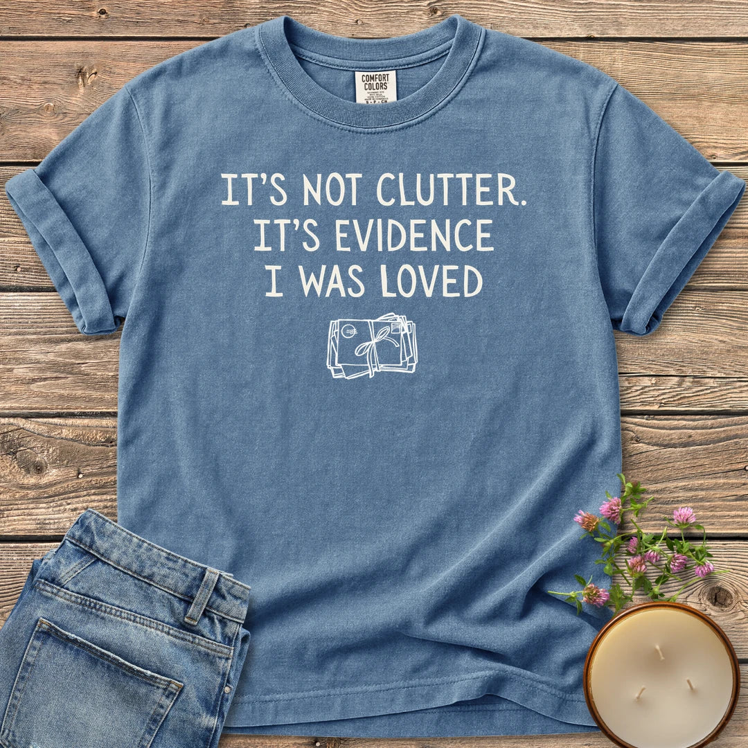 Evidence I Was Loved t-shirt, It's Not Clutter. It's Evidence I Was Loved with a tied bundle of letters, on a Blue Jean Comfort Colors tee