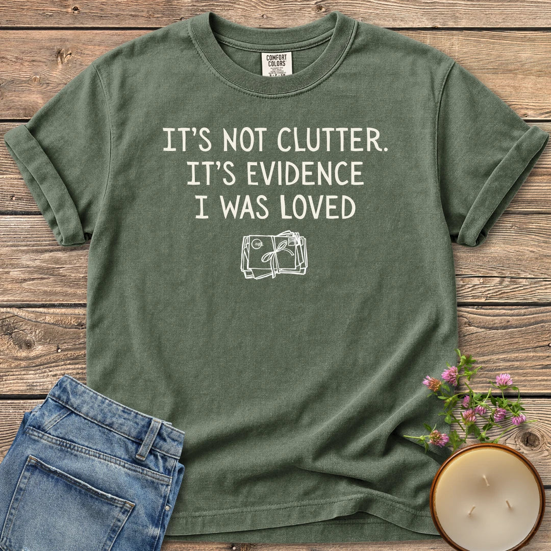 Evidence I Was Loved t-shirt, It's Not Clutter. It's Evidence I Was Loved with a tied bundle of letters, on a Moss Comfort Colors tee