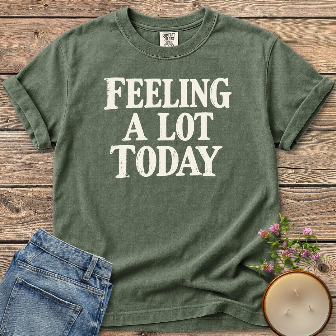 Feeling A Lot Today t-shirt, Feeling A Lot Today in distressed vintage type, on a Moss Comfort Colors tee