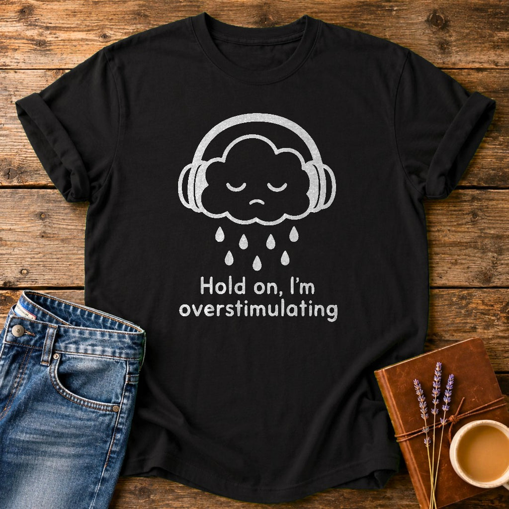 Hold On Im Overstimulating — Black garment-dyed tee