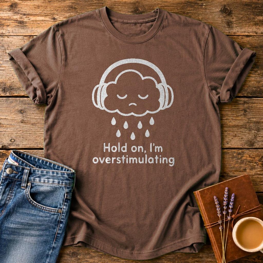 Hold On Im Overstimulating — Espresso garment-dyed tee