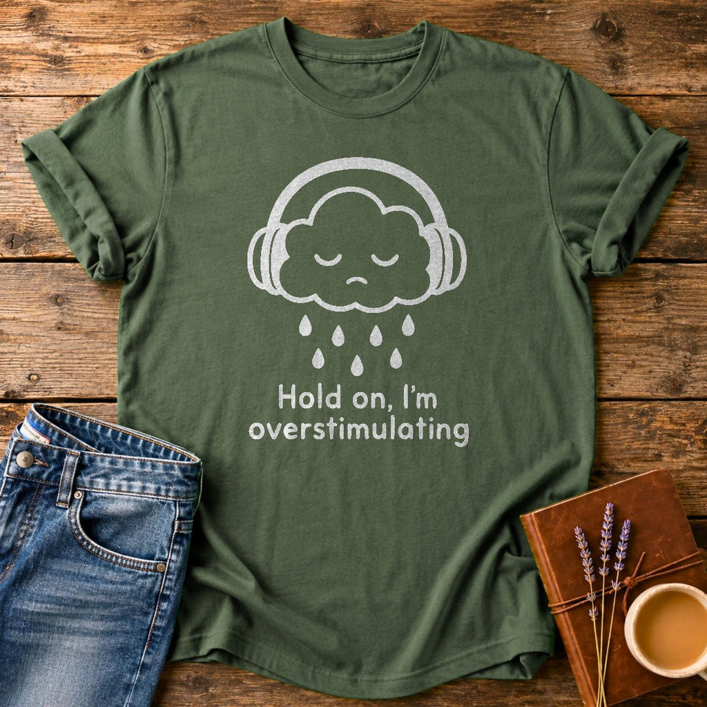 Hold On Im Overstimulating — Moss garment-dyed tee