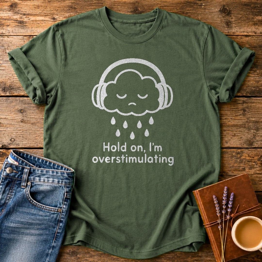 Hold On Im Overstimulating — Moss garment-dyed tee