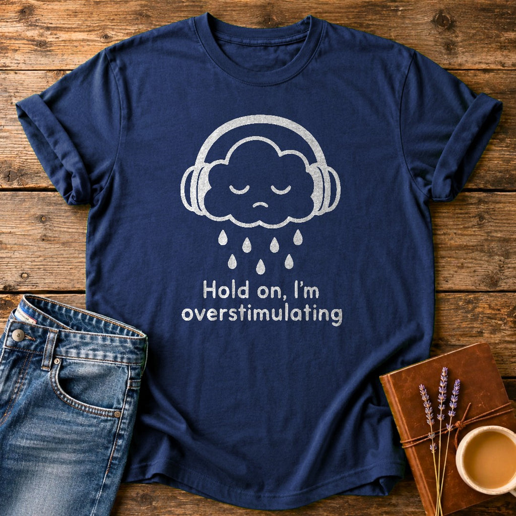 Hold On Im Overstimulating — Navy garment-dyed tee