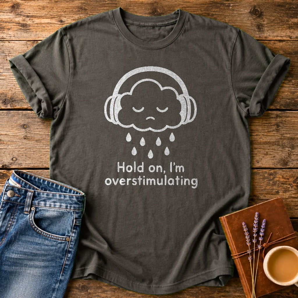 Hold On Im Overstimulating — Pepper garment-dyed tee