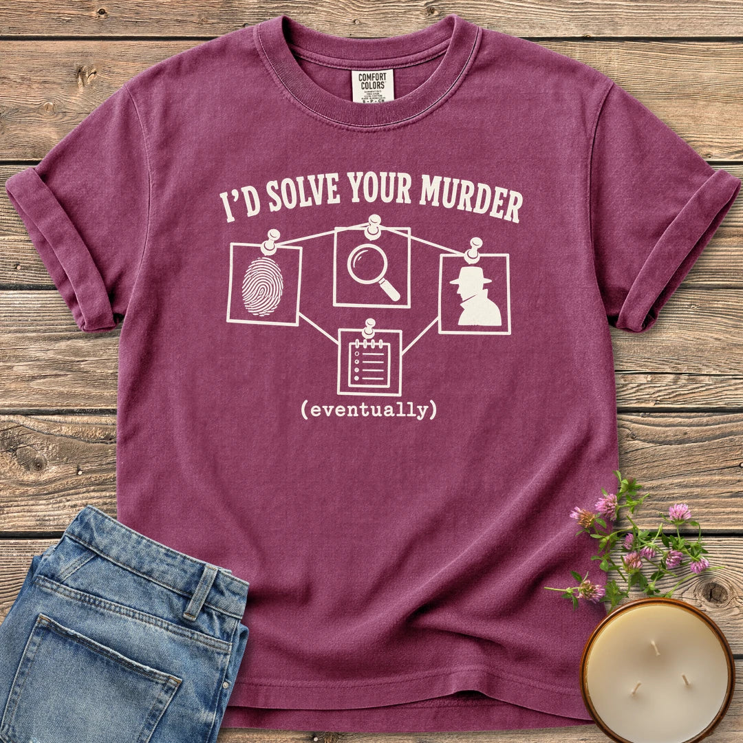 I'd Solve Your Murder Eventually t-shirt, I'd Solve Your Murder above a pinned evidence board and (eventually), on a Berry Comfort Colors tee
