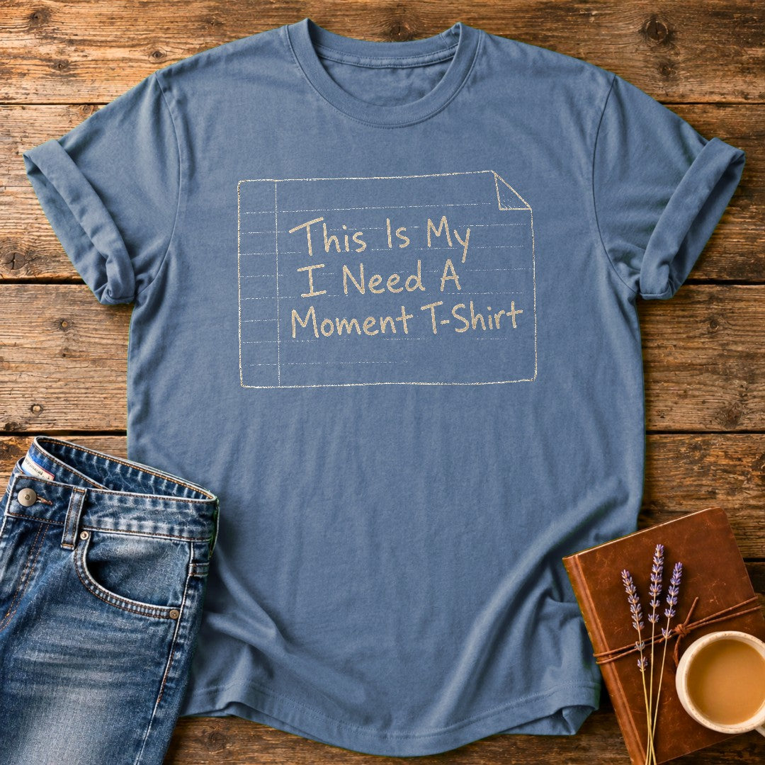 I Need A Moment — Blue Jean garment-dyed tee