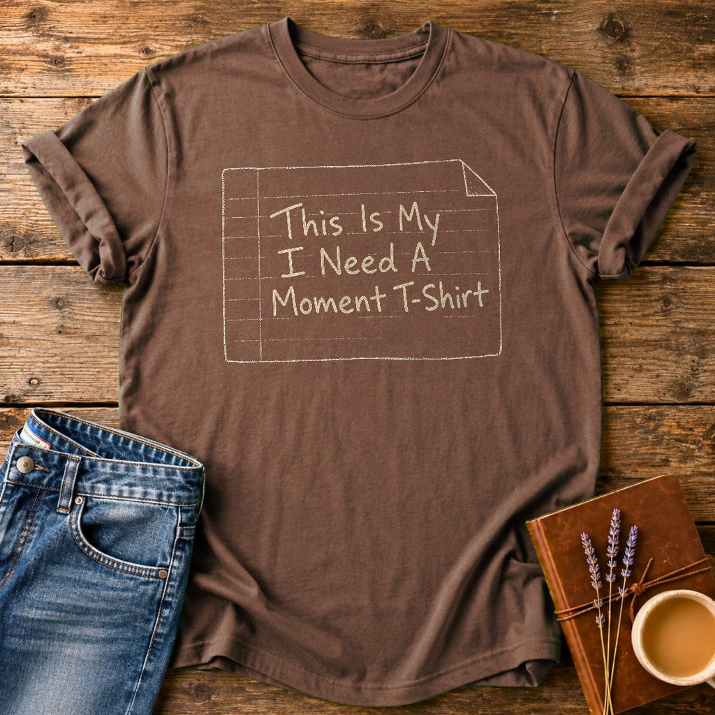I Need A Moment — Espresso garment-dyed tee
