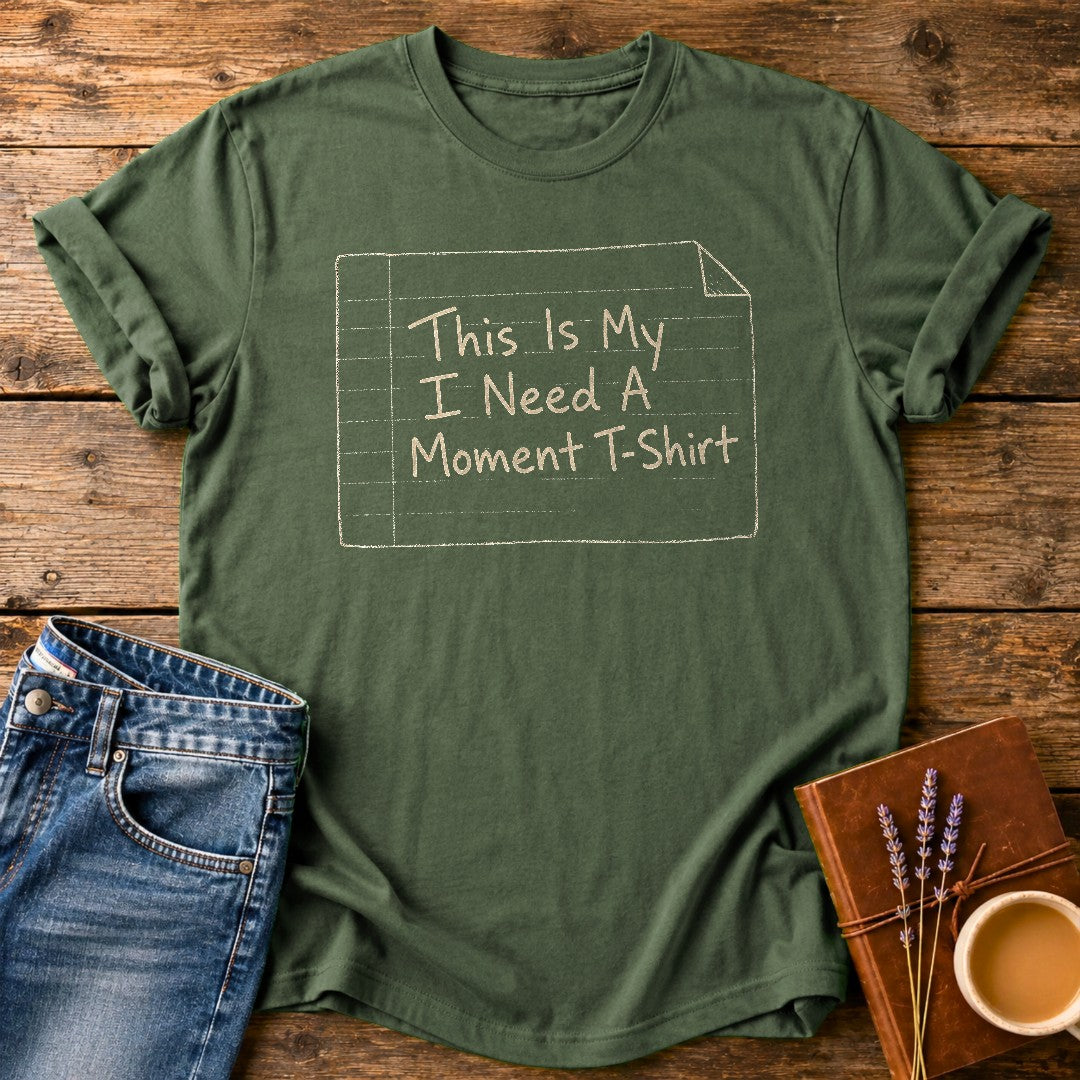 I Need A Moment — Moss garment-dyed tee