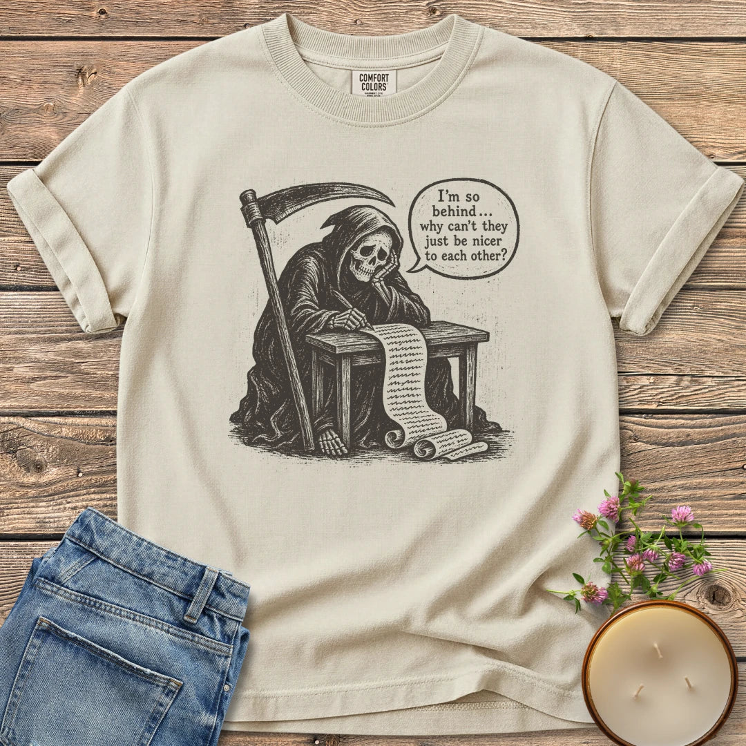 Just Be Nicer t-shirt, a grim reaper at a desk with a long list saying I'm so behind, why can't they just be nicer to each other?, on an Ivory Comfort Colors tee