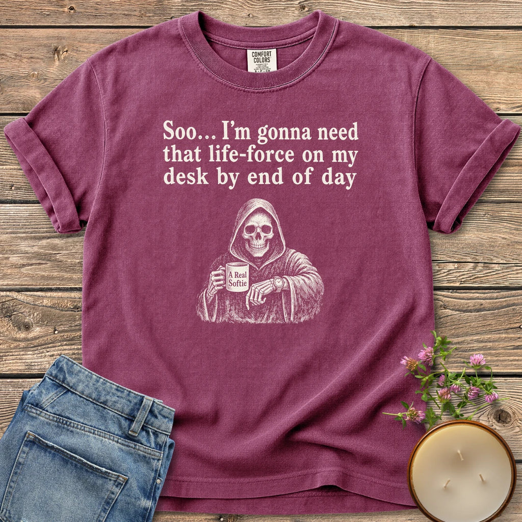 Life-Force On My Desk t-shirt, a grim reaper holding an A Real Softie mug and checking his watch under Soo... I'm gonna need that life-force on my desk by end of day, on a Berry Comfort Colors tee