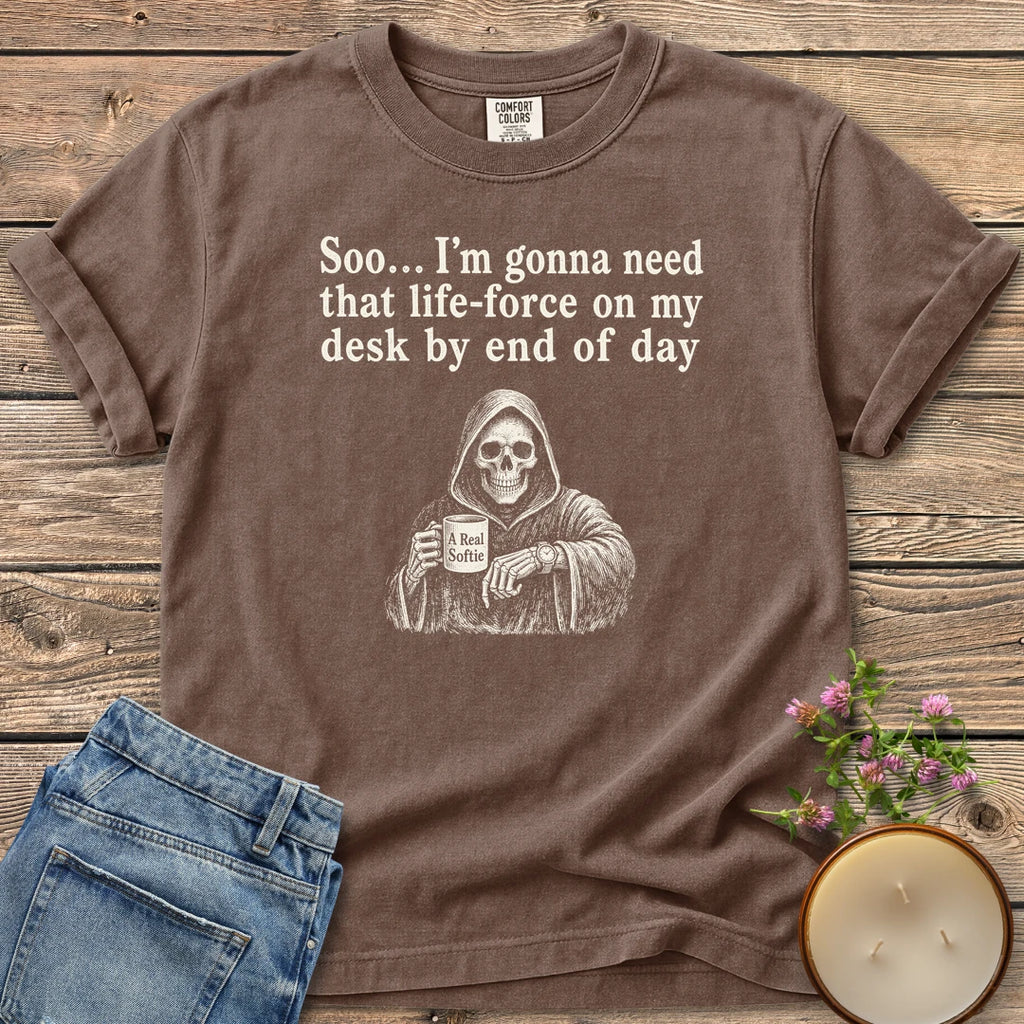 Life-Force On My Desk t-shirt, a grim reaper holding an A Real Softie mug and checking his watch under Soo... I'm gonna need that life-force on my desk by end of day, on an Espresso Comfort Colors tee