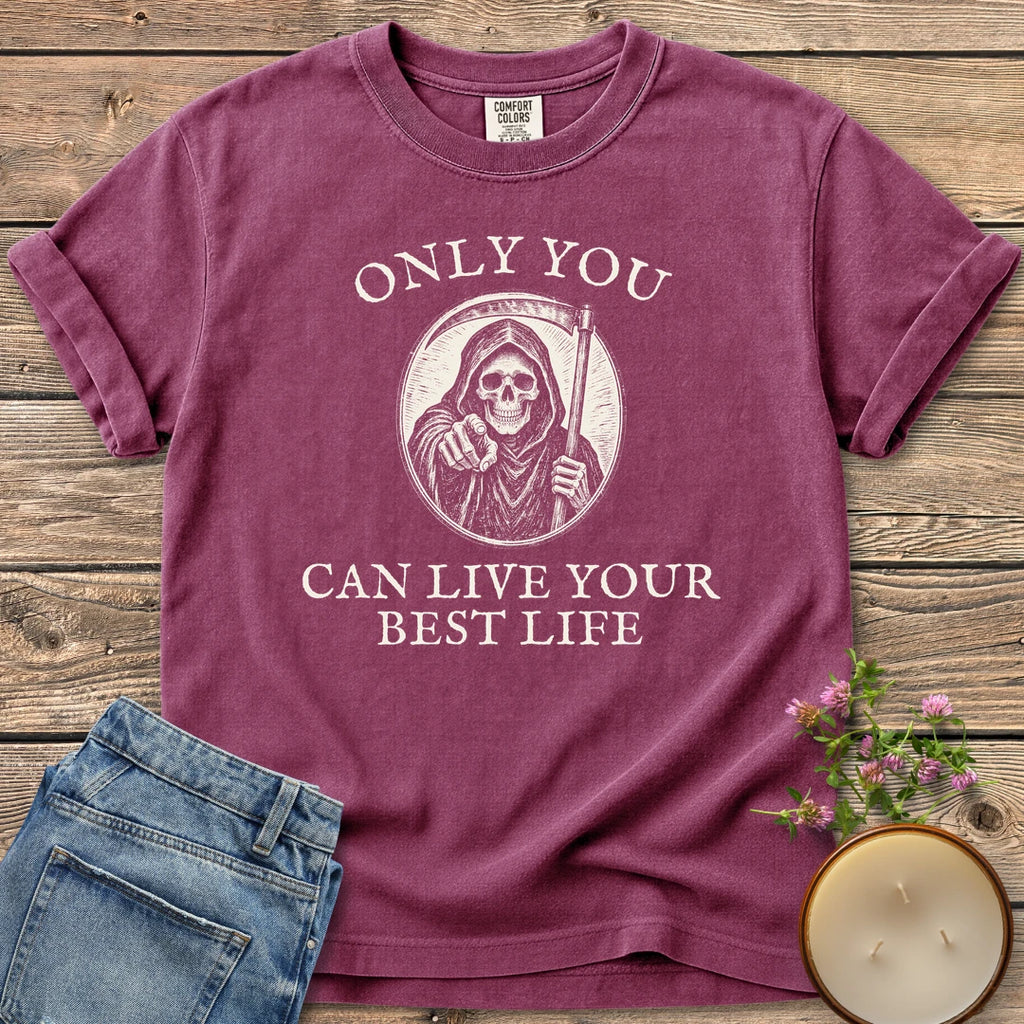 Live Your Best Life t-shirt, a grim reaper pointing out of a circle between Only You and Can Live Your Best Life, on a Berry Comfort Colors tee