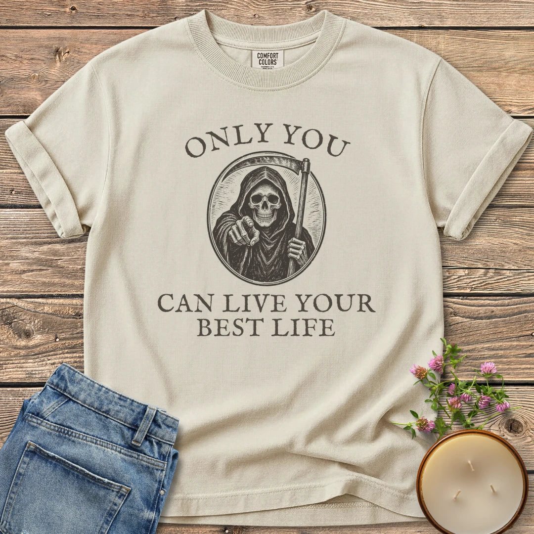 Live Your Best Life t-shirt, a grim reaper pointing out of a circle between Only You and Can Live Your Best Life, on an Ivory Comfort Colors tee