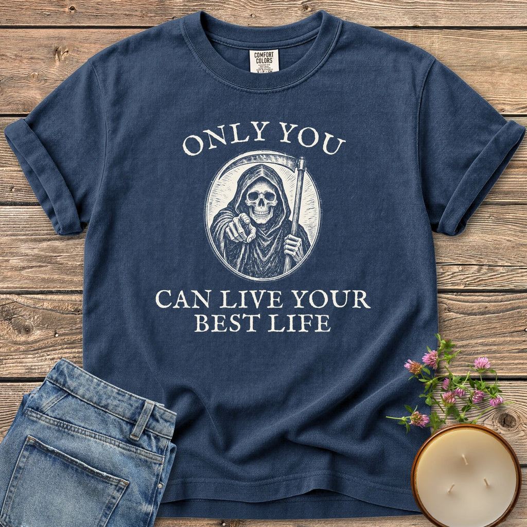 Live Your Best Life t-shirt, a grim reaper pointing out of a circle between Only You and Can Live Your Best Life, on a Navy Comfort Colors tee