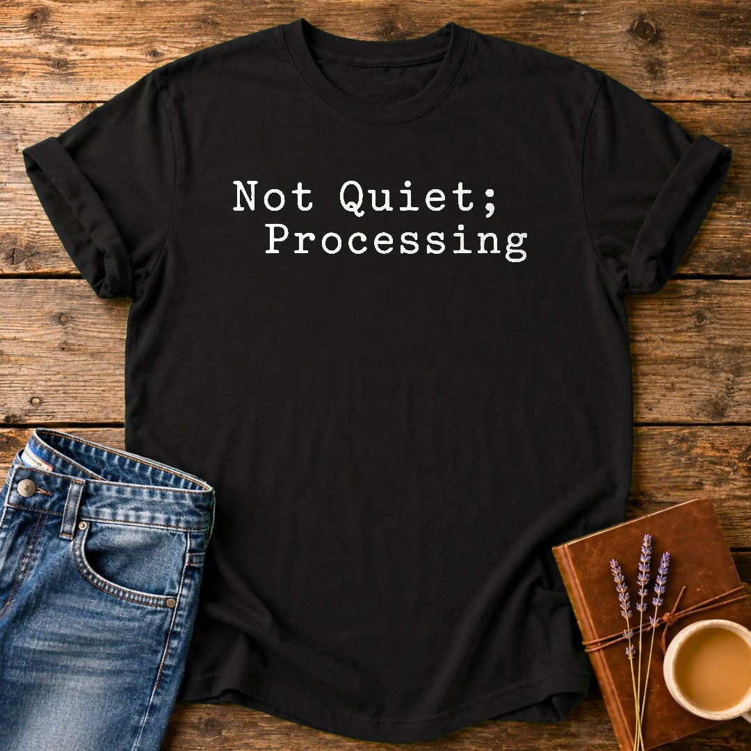 Not Quiet, Processing — Black garment-dyed tee